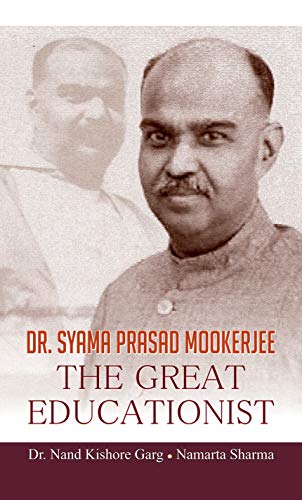 Dr. Syama Prasad Mookerjee The Great Educationist-Dr. Nand Kishore Garg; Namarta Sharma - Dista
