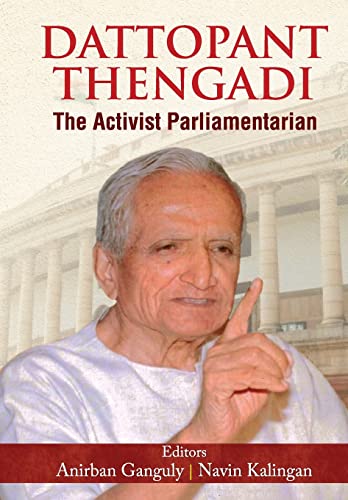 Dattopant Thengadi The Activist Parliamentarian (The Life And Time Biography Of One Of IndiaS Greatest Public Servants Dattopant Bapurao Thengadi)-Anirban Ganguly & Navin Kalingan - Dista