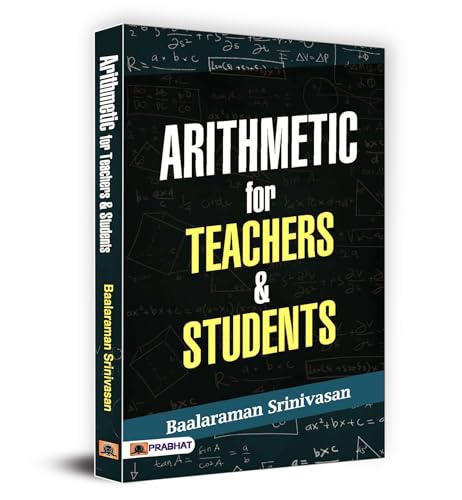 Arithmetic For Teachers & Students | 60+ Innovative Methods For Addition, Subtraction, Multiplication And Division | A Practical Handbook For Students, Teachers And Parents To Master Math With Ease And Joy-Baalaraman Srinivasan - Dista