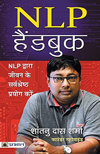 Nlp Handbook: Transform The Life You Desire And Achieve Extraordinary Results With Powerful Neuro-Linguistic Programming Techniques-Shantanu Das Sharma - Dista