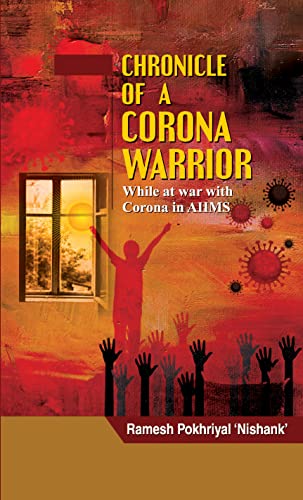 Chronicle Of A Corona Warrior (While At War With Corona In Aiims) Covid 19 Warrior Story-Ramesh Pokhriyal ‘Nishank’ - Dista