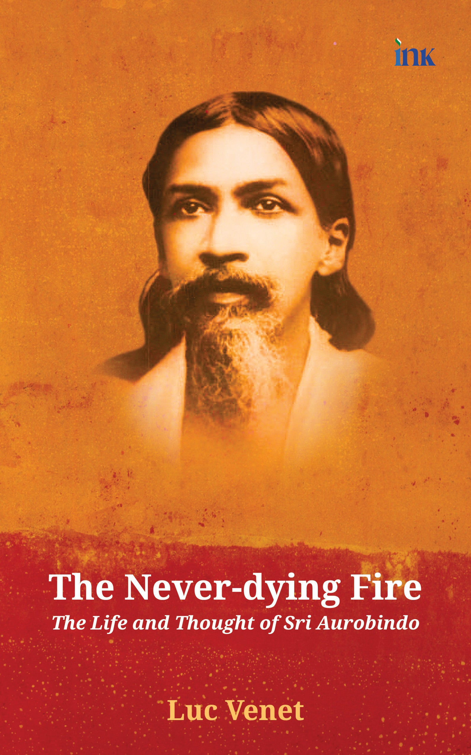 BluOne Ink The Never-dying Fire: The Life and Thought of Sri Aurobindo by Luc Venet - Dista