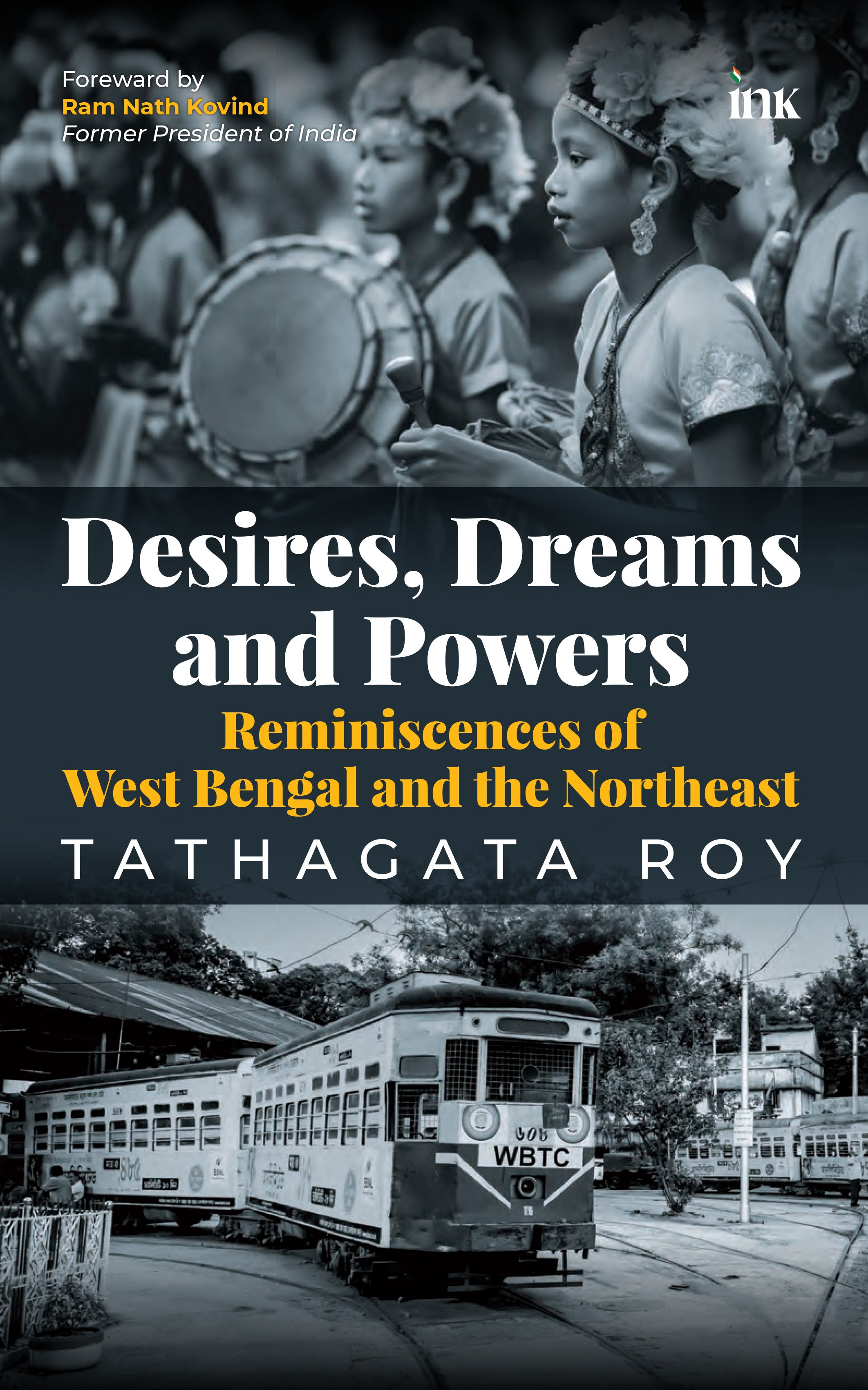 BluOne Ink Desires, Dreams and Powers: Reminiscences of West Bengal and the Northeast by Tathagata Roy - Dista