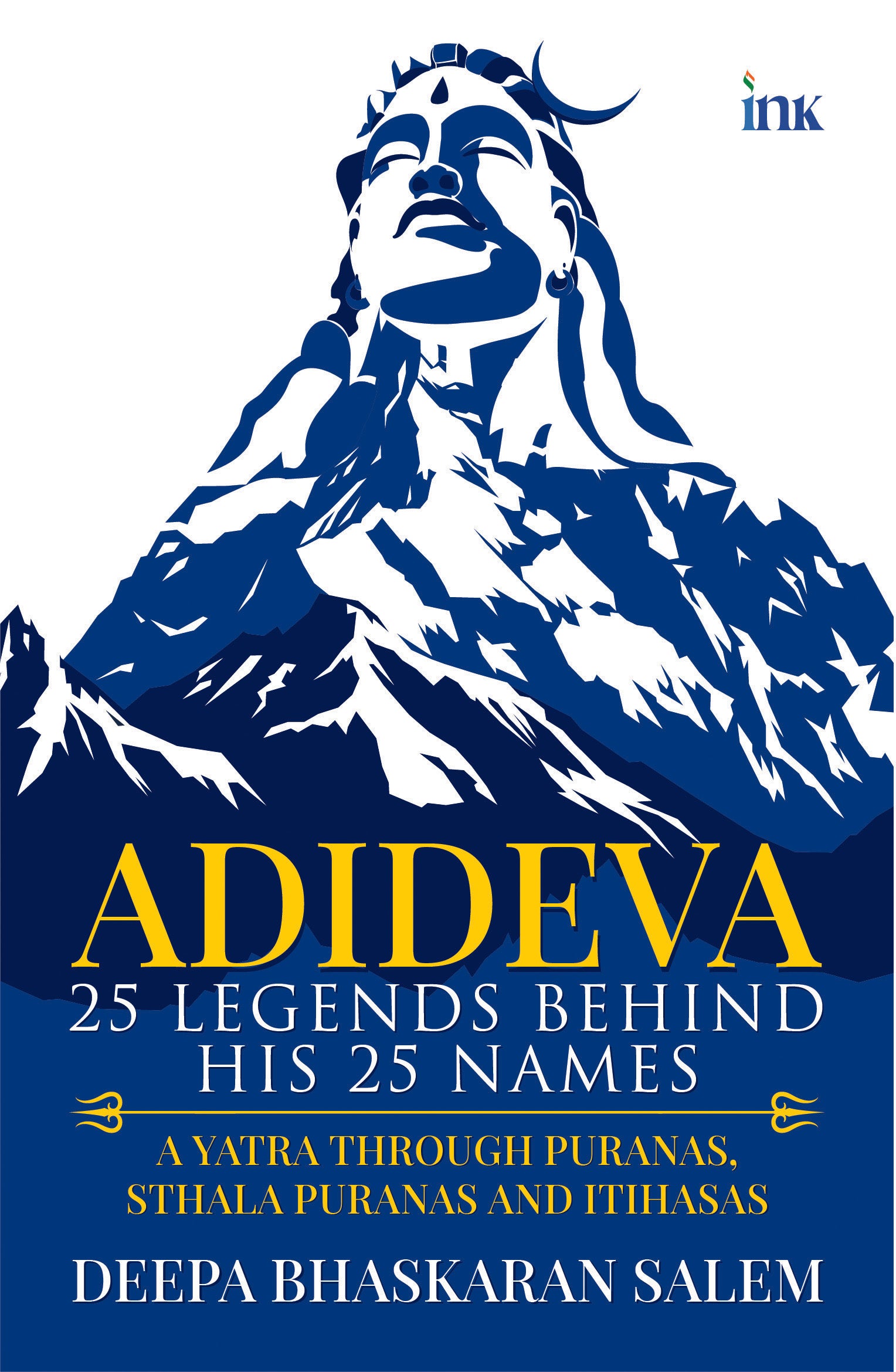 BluOne Ink Adideva: 25 Legends behind His 25 Names: A Yatra through Puranas, Sthala Puranas and Itihasas by Deepa Bhaskaran Salem - Dista