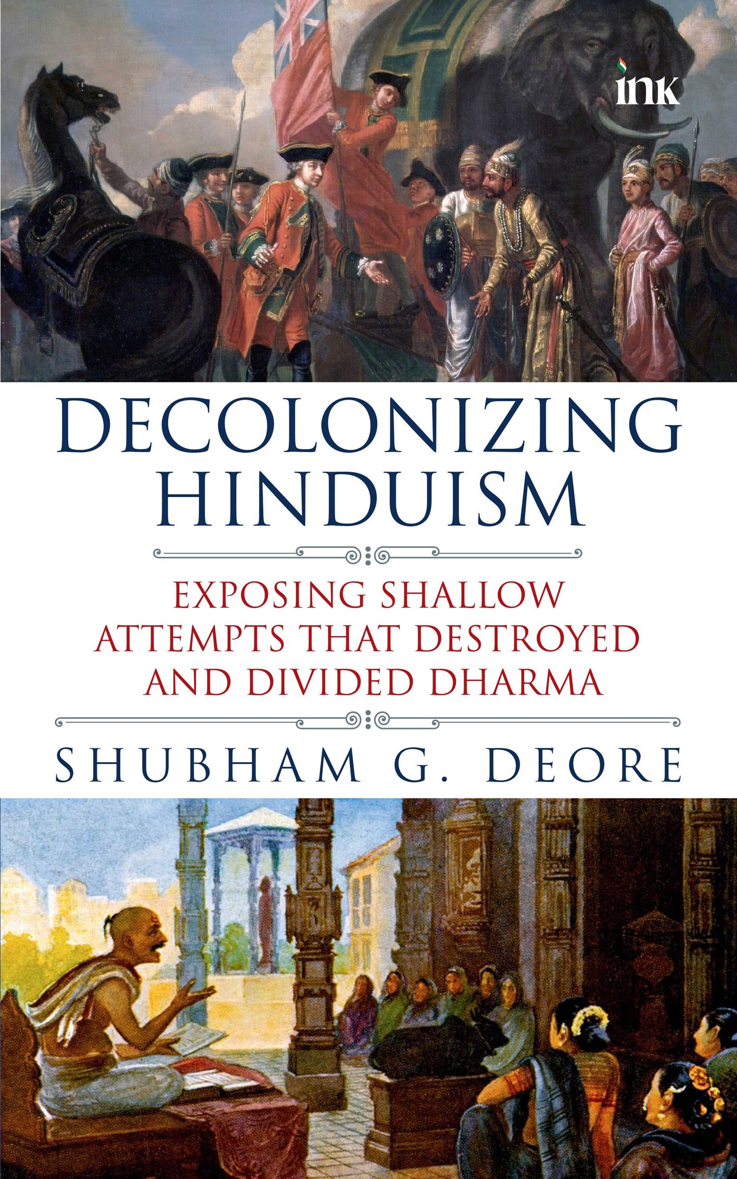 BluOne Ink Decolonizing Hinduism: Exposing Shallow Attempts That Destroyed and Divided Dharma by Shubham G. Deore - Dista