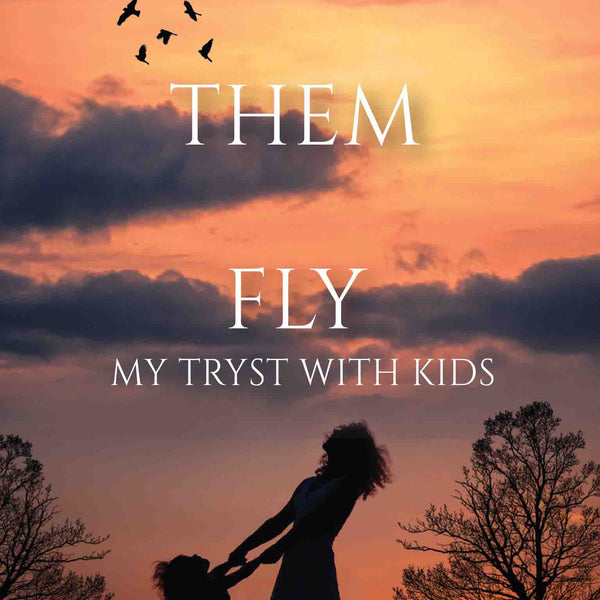 Let Them Fly : My Tryst with Kids by Nisha Peshin - Om Books - Distacart