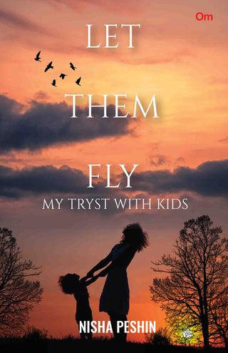 Let Them Fly : My Tryst with Kids by Nisha Peshin - Om Books - Distacart
