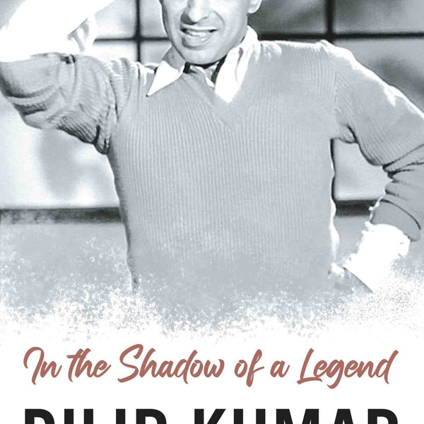 Dilip Kumar : In the Shadow of a Legend by Faisal Farooqui - Om Books - Distacart