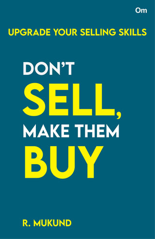 Don't Sell Make them Buy : Upgrade Your Selling Skills by R. Mukund - Om Books - Distacart