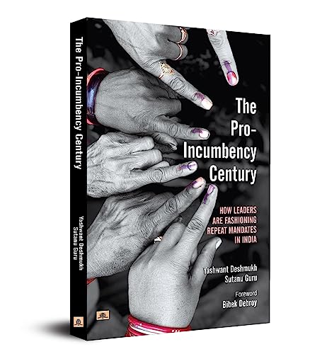 The Pro-Incumbency Century: How Leaders Are Fashioning Repeat Mandates In India-Yashwant Deshmukh::Sutanu Guru - Dista
