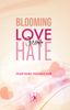 Blooming Love from Hate - Prarthana Paramasivam - Dista