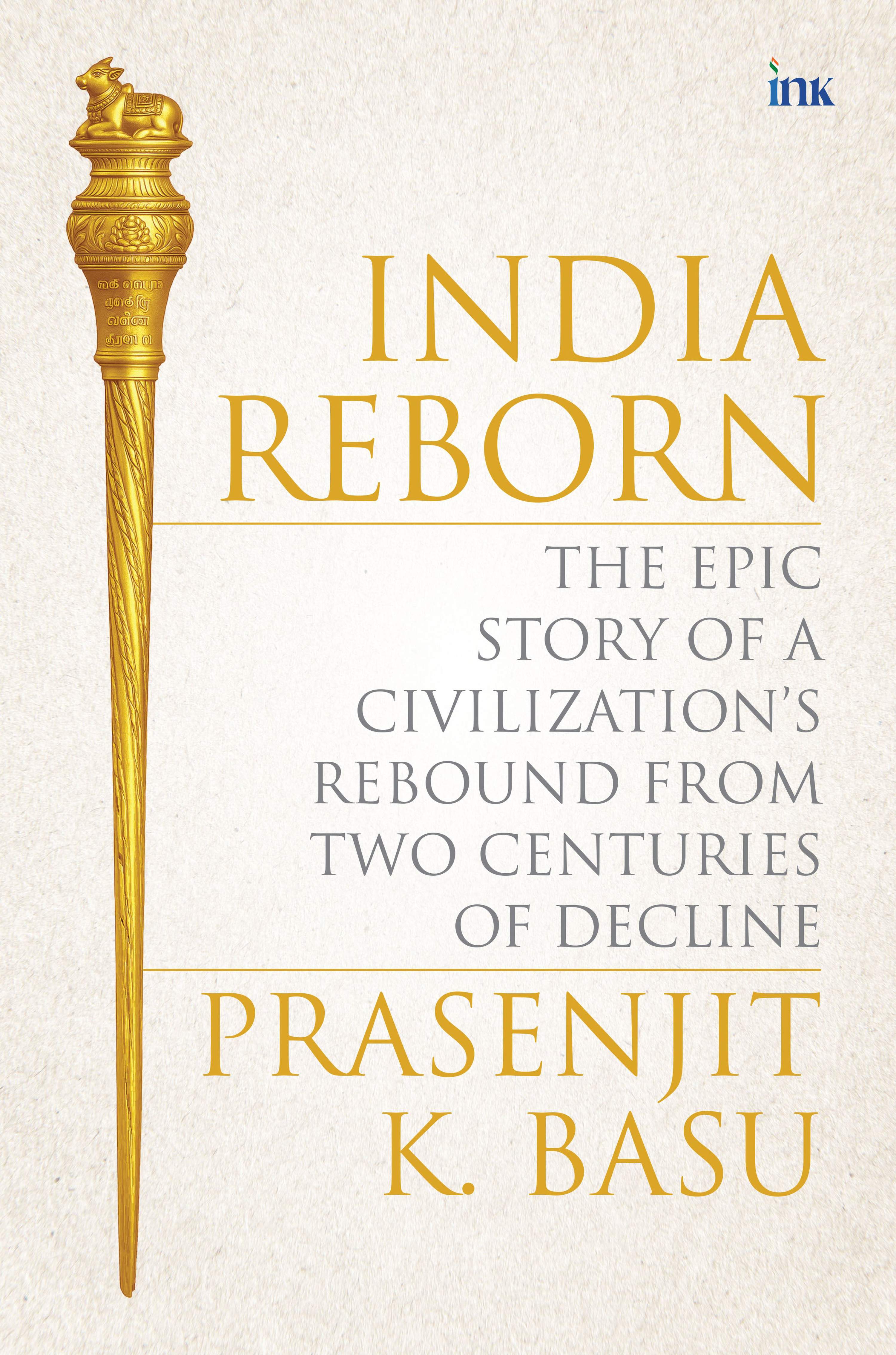 BluOne Ink India Reborn: The Epic Story of a Civilization's Rebound from Two Centuries of Decline by Prasenjit K. Basu - Dista