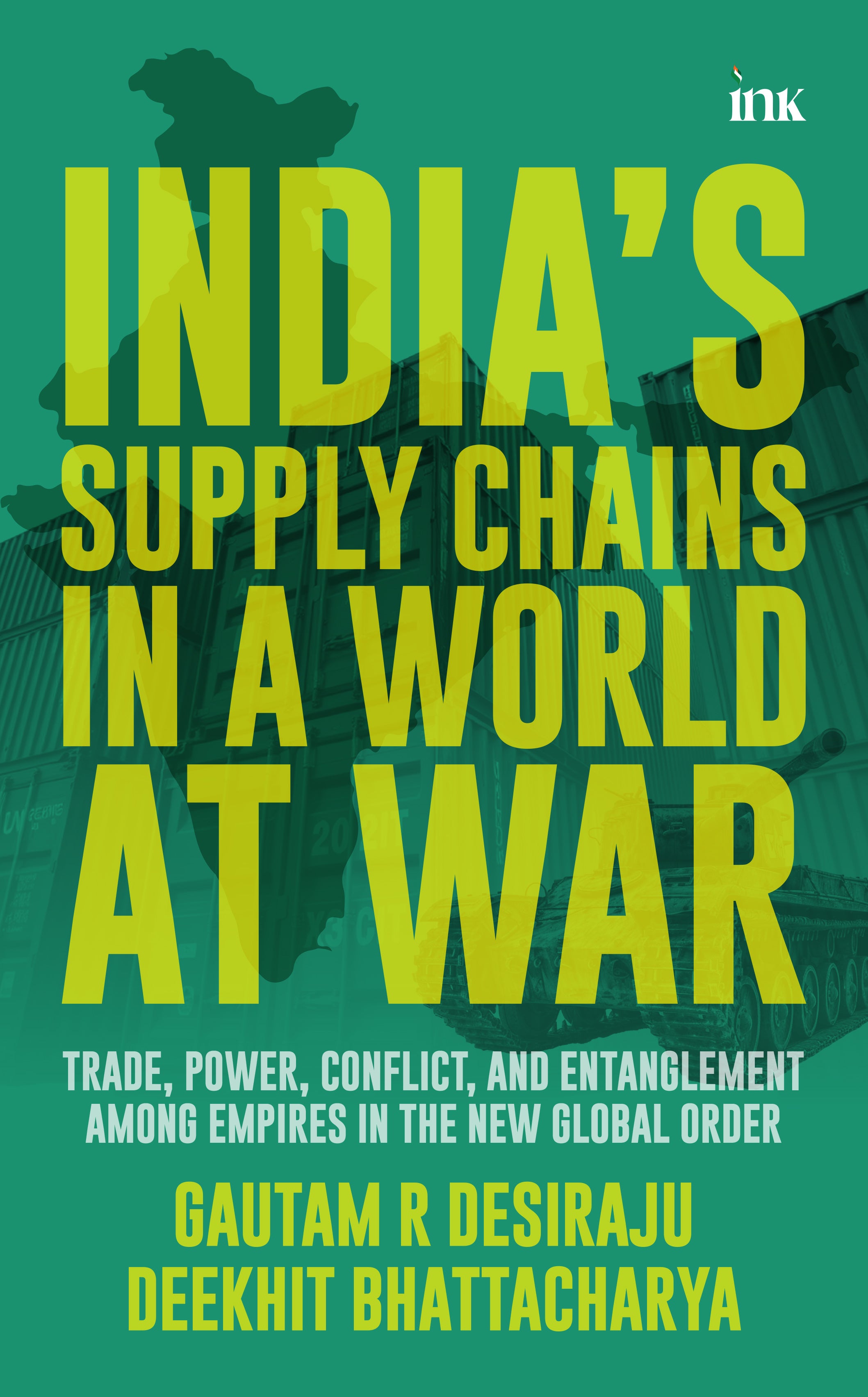 BluOne Ink India's Supply Chains in a World at War: Trade, Power, Conflict, and Entanglement among Empires in the New Global Order by Gautam R. Desiraju, Deekhit Bhattacharya - Dista