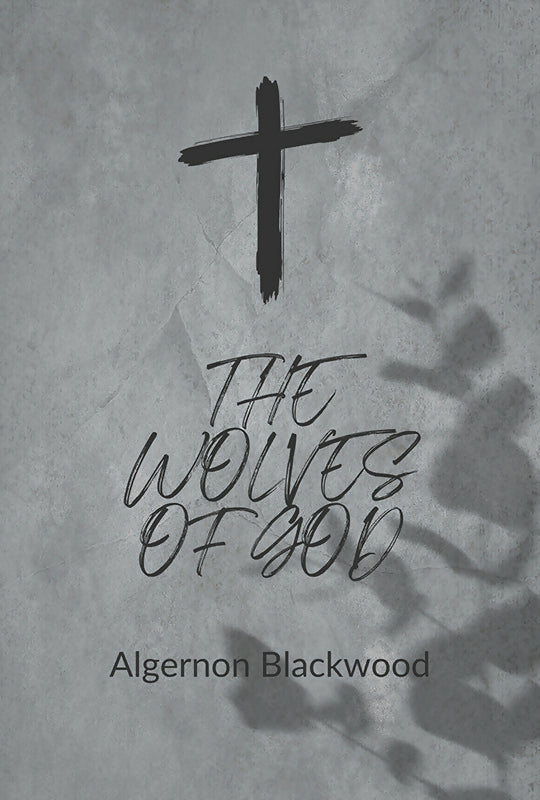 The Wolves of God - Algernon Blackwood - Dista