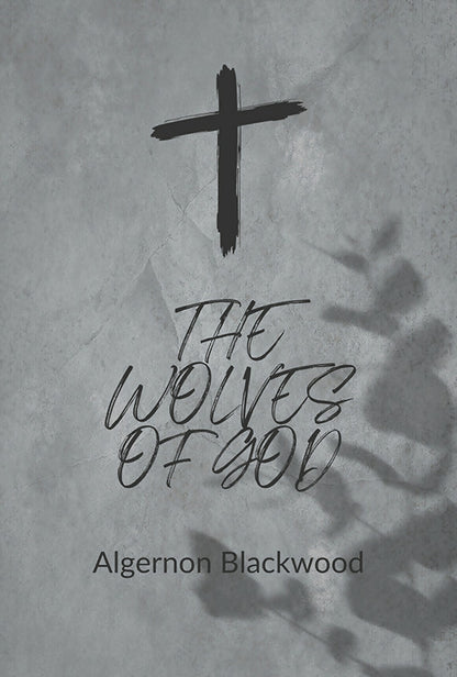 The Wolves of God - Algernon Blackwood - Dista