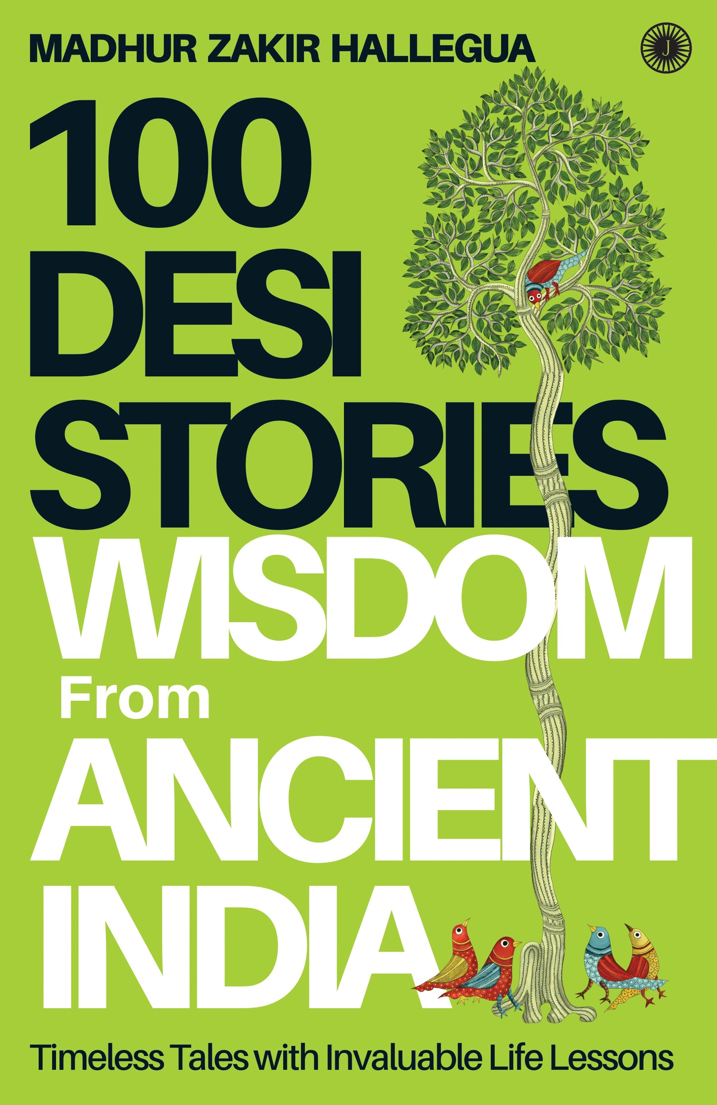100 Desi Stories: Wisdom from Ancient India: Timeless Tales with Invaluable Life Lessons - Dista