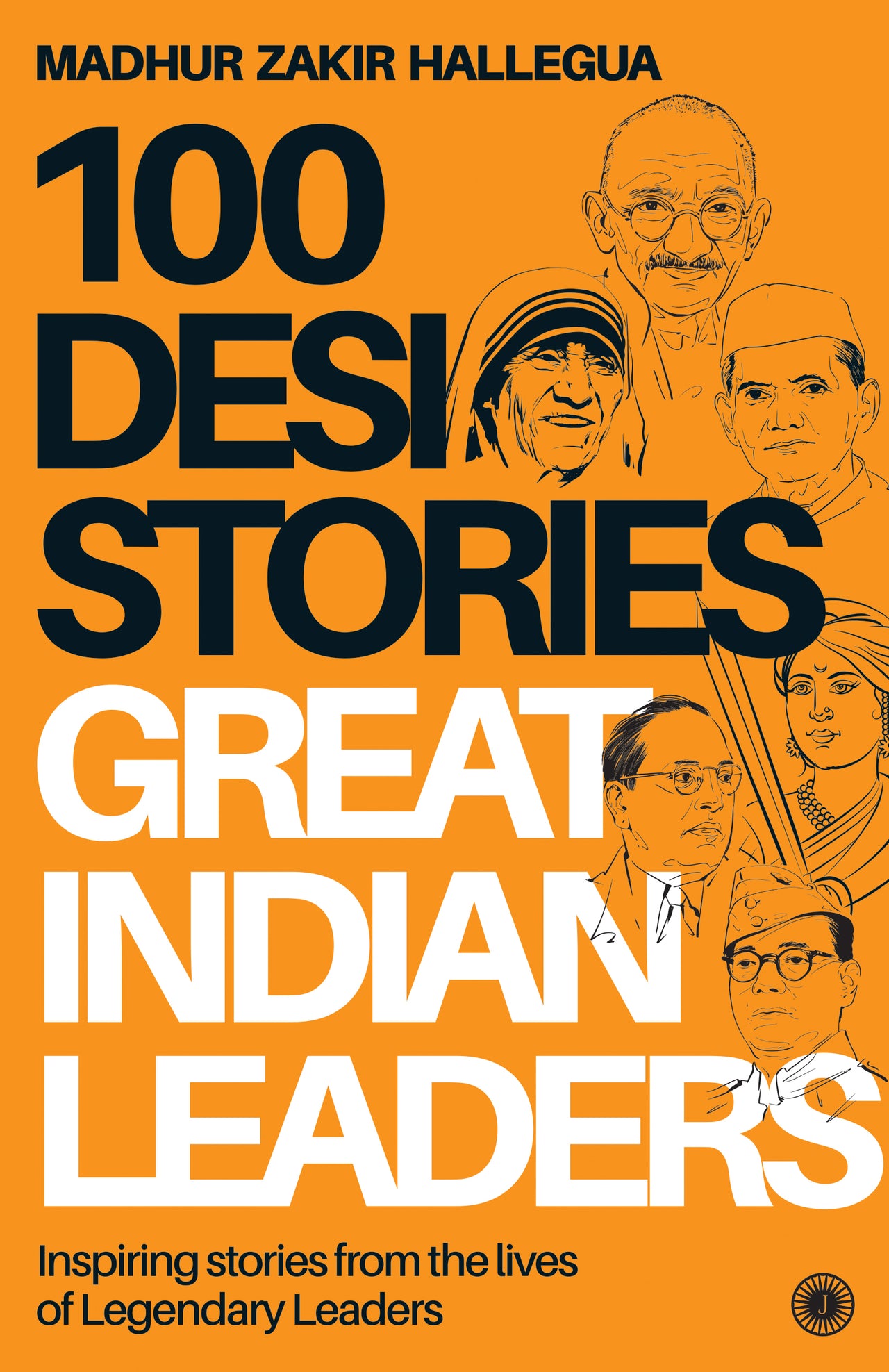 100 Desi Stories: Great Indian Leaders: Inspiring stories from the lives of Legendary Leaders - Dista