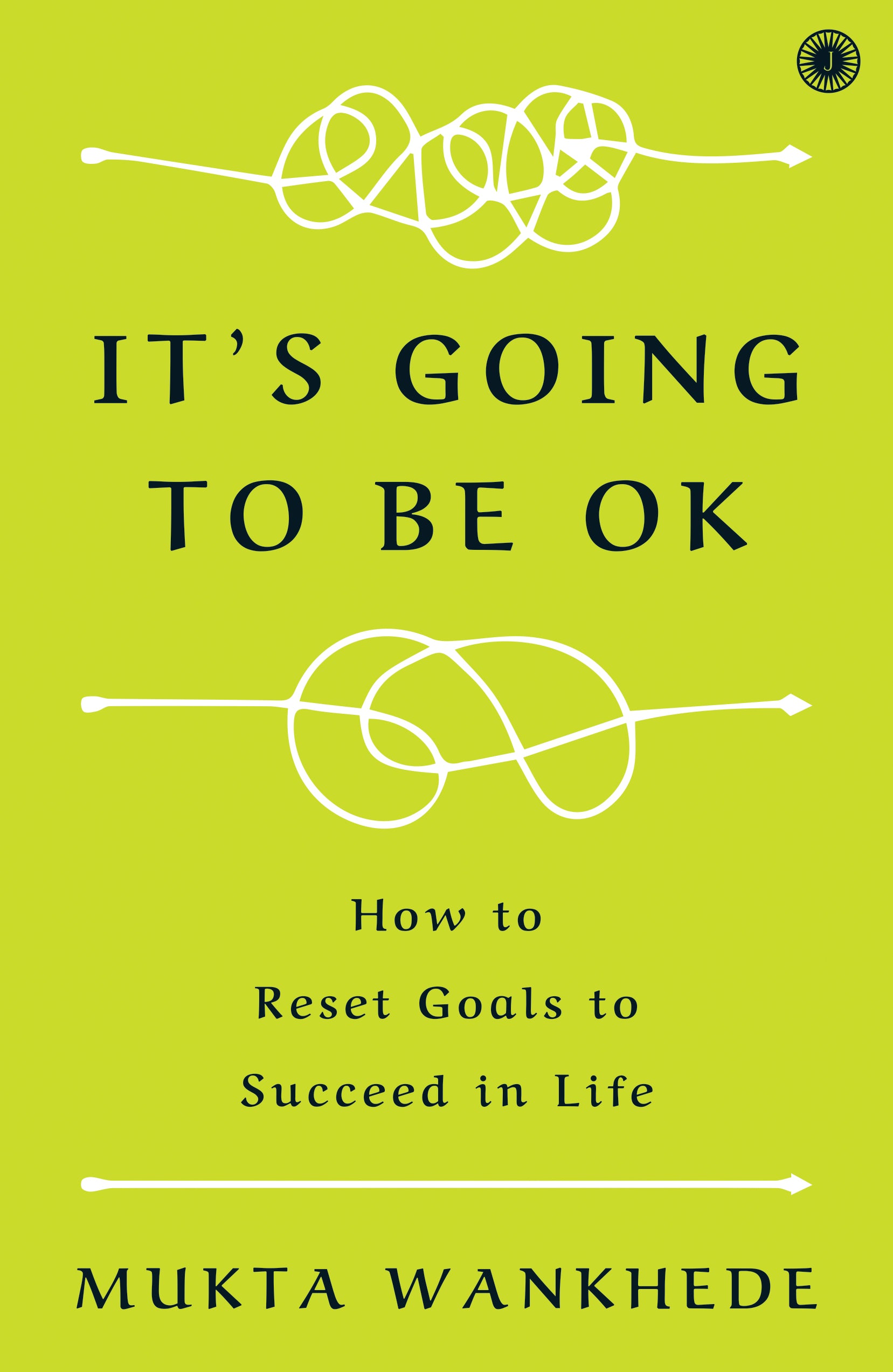 It's Going to Be OK: How to Reset Goals to Succeed in Life - Dista