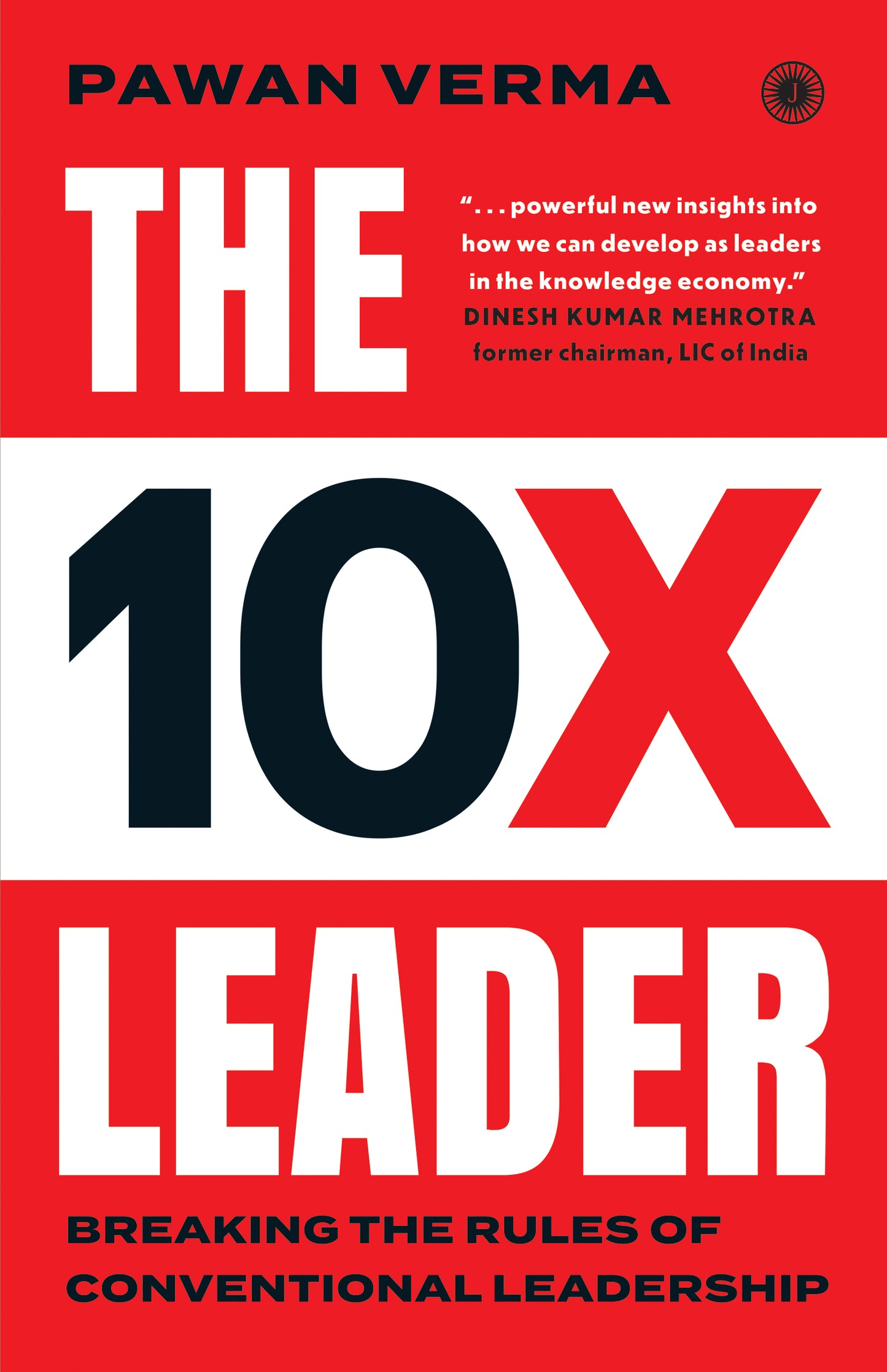 The 10X Leader: Breaking the Rules of Conventional Leadership - Dista