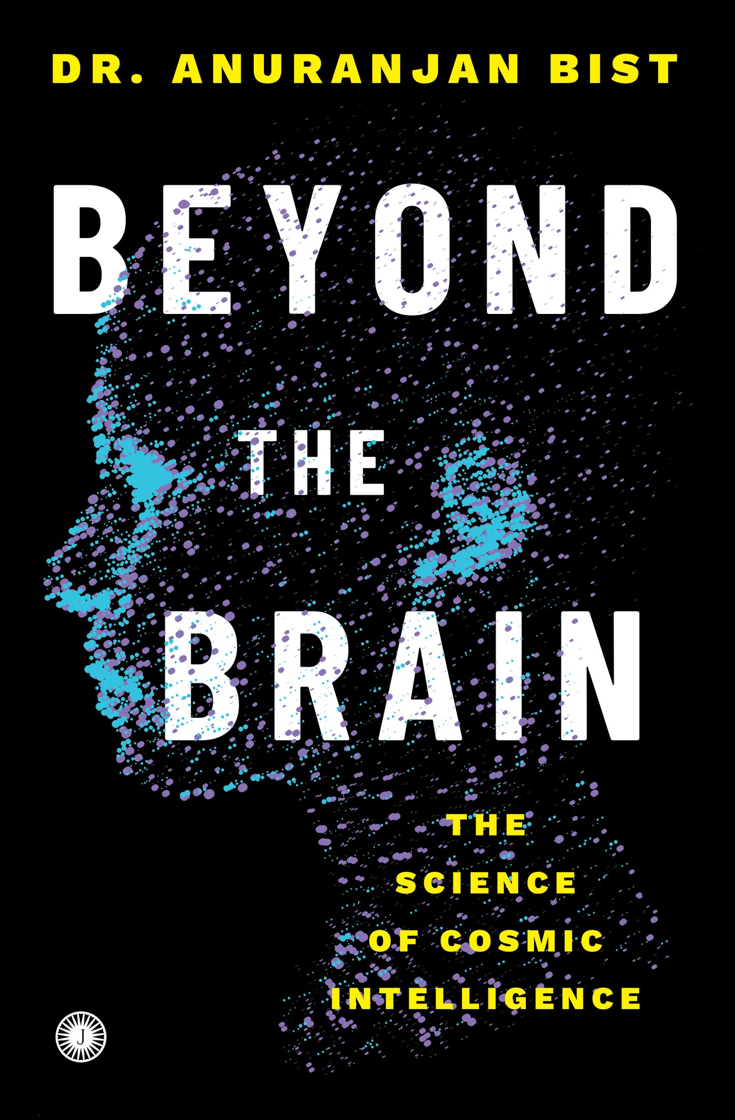Beyond the Brain: The Science of Cosmic Intelligence - Dista