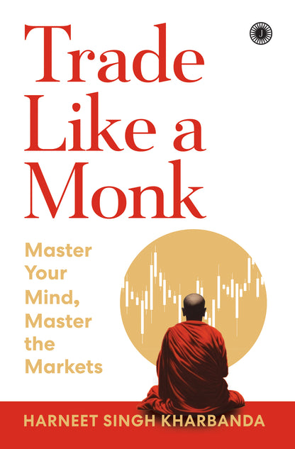 Trade Like a Monk: Master Your Mind, Master the Markets - Dista