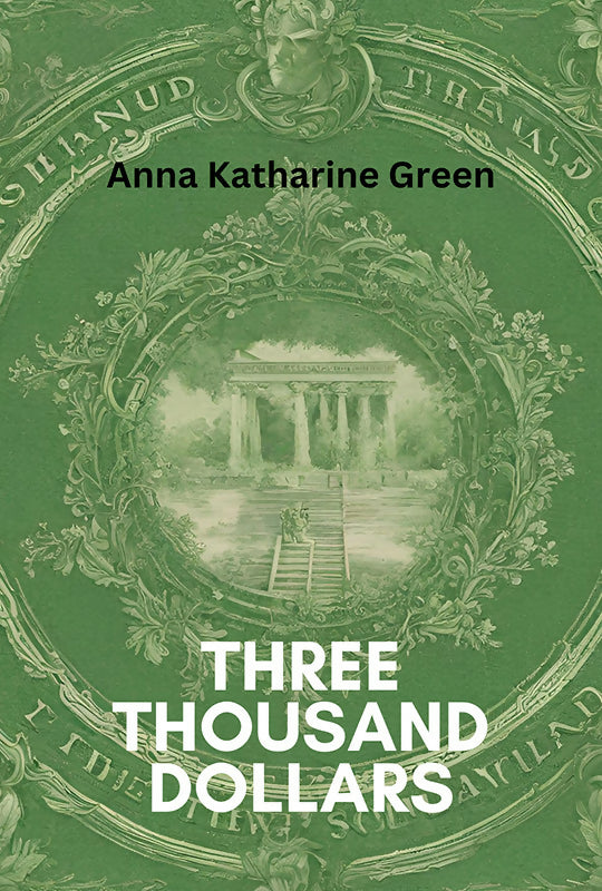 Three Thousand Dollars - Anna Katharine Green - Dista