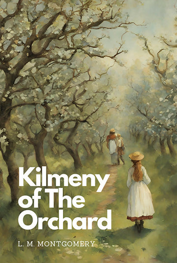 Kilmeny of The Orchard - L. M. Montgomery - Dista
