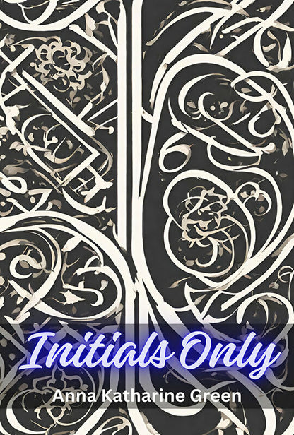 Initials Only - Anna Katharine Green - Dista
