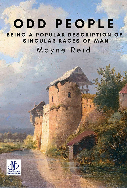 Odd People: Being a Popular Description of Singular Races of Man - Mayne Reid
