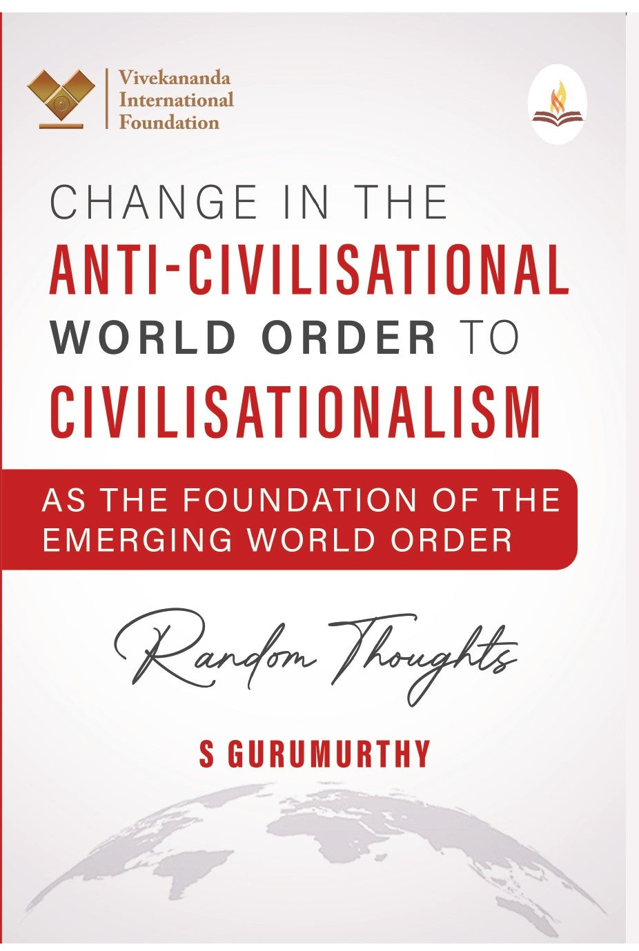 Change in the Anti-Civilisational World Order to Civilisationalism as the Foundation of the
Emerging World Order Random Thoughts - S Gurumurthy - Dista