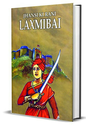 Jhansi Ki Rani Laxmibai — Rani Laxmi Bai Newalkar (The Fearless Ruler Of Jhansi) The Indian Freedom Struggle Biography-Kalpana Ganguly - Dista