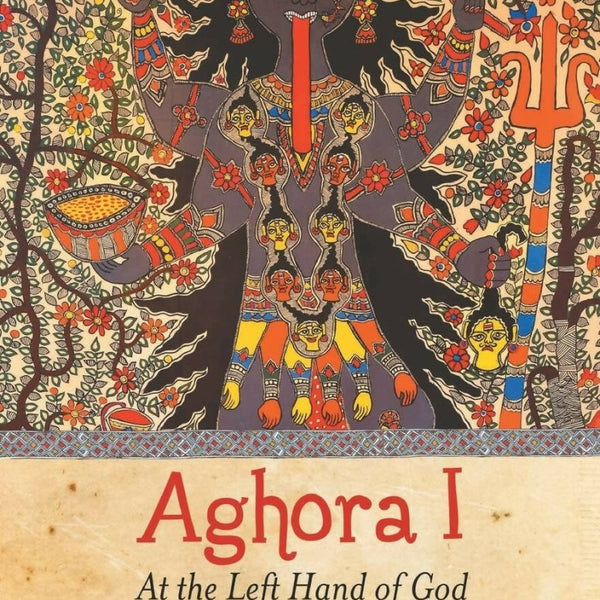 Aghora I: At The Left Hand Of God By Robert Svobod - Distacart