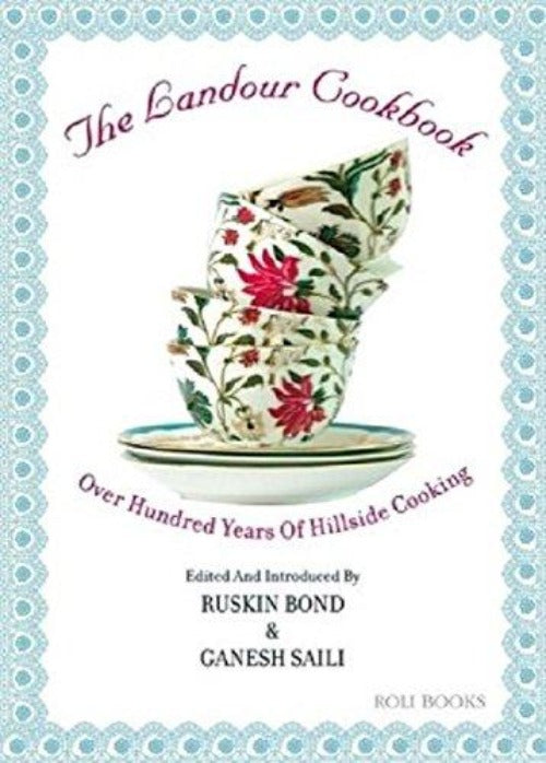 Ruskin Bond The Landour Cookbook: Over Hundred Years of Hillside Cooking