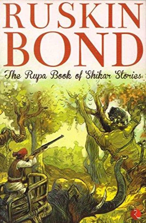 Ruskin Bond The Rupa Book Of Shikar Stories