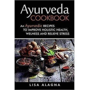 Ayurveda Cookbook: An Ayurvedic Recipes to Improve Holistic Health, Welness and Relieve Stress - Distacart