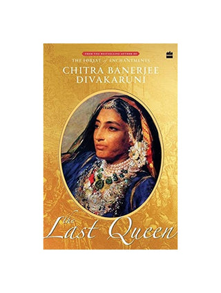 Chitra Banerjee Divakaruni - The Last Queen