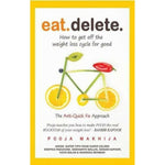 Thumbnail for Eat Delete: How to Get Off the Weight Loss Cycle for Good by Pooja Makhija - Distacart