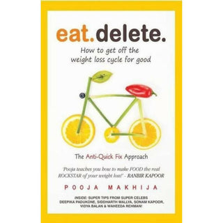 Eat Delete: How to Get Off the Weight Loss Cycle for Good by Pooja Makhija - Distacart