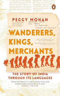 Thumbnail for Wanderers, Kings, Merchants The Story of India through Its Languages By Peggy Mohan - Distacart