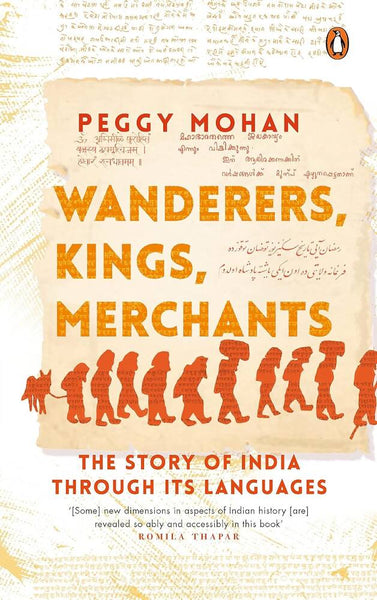 Wanderers, Kings, Merchants The Story of India through Its Languages By Peggy Mohan - Distacart