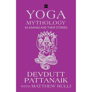 Yoga Mythology: 64 Asanas and Their Stories by Devdutt Pattanaik & Matthew Rulli - Distacart