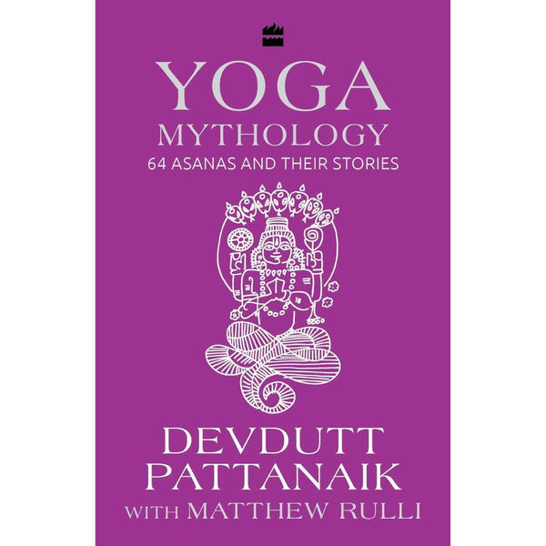 Yoga Mythology: 64 Asanas and Their Stories by Devdutt Pattanaik & Matthew Rulli - Distacart