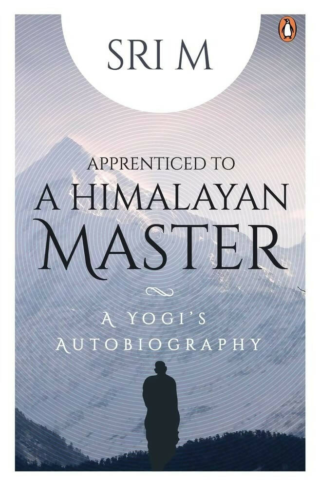 Sri M Apprenticed To A Himalayan Master: A Yog: A Yogi's Autobiography - Distacart