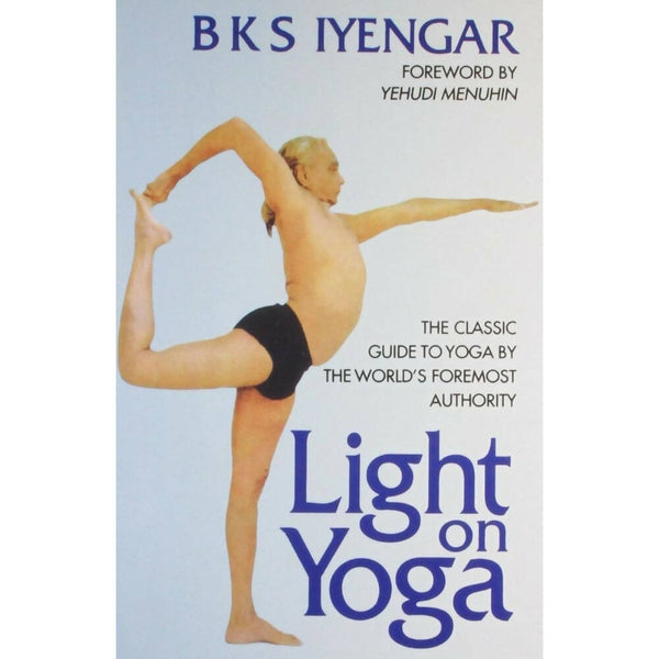Light on Yoga: The Classic Guide to Yoga by B.K.S. Iyengar - Distacart